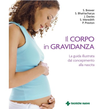 Il corpo in gravidanza - S. Brewer, S. Bhattacharya, AA.VV.