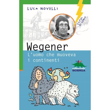 Wegener. L'uomo che muoveva i continenti